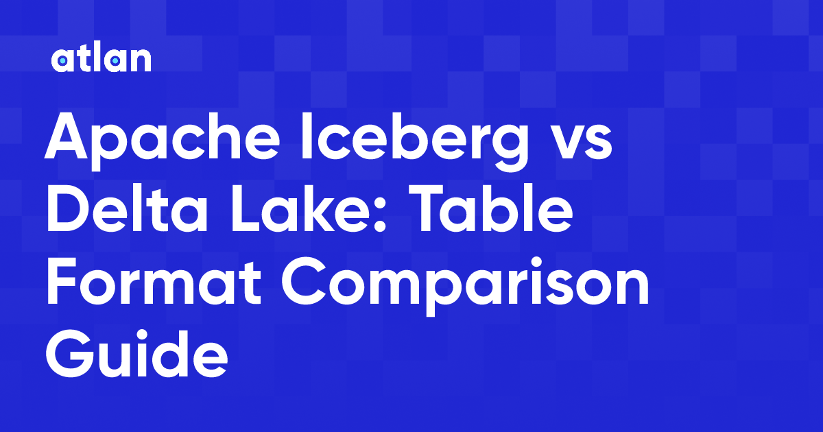 Apache Iceberg vs Delta Lake: Table Format Comparison Guide