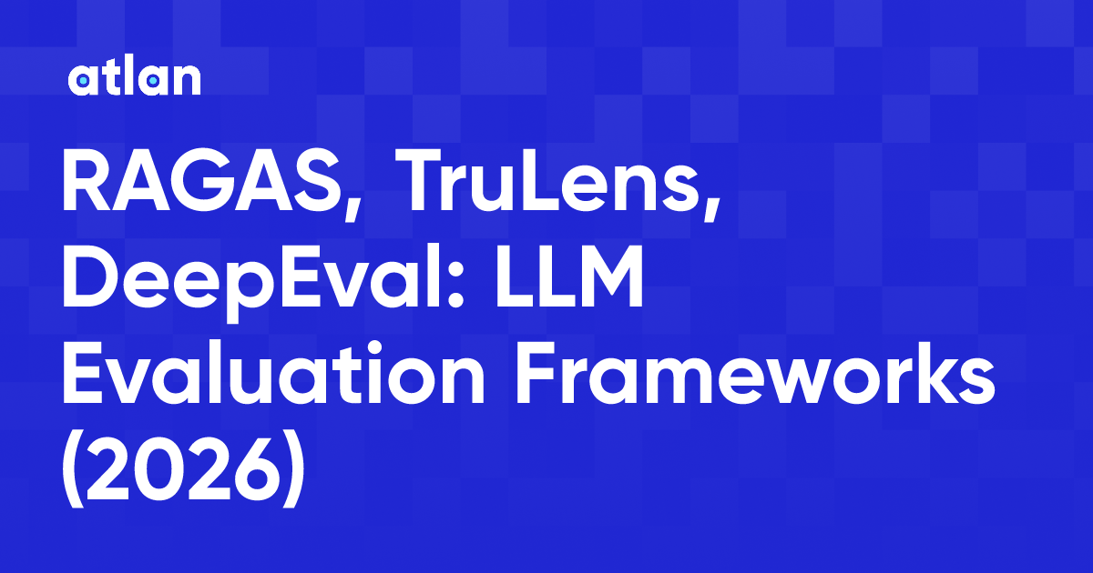RAGAS, TruLens, DeepEval: LLM Evaluation Frameworks (2026)