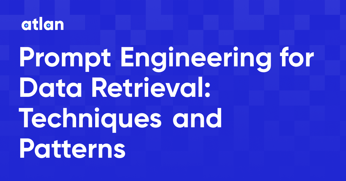 Prompt Engineering for Data Retrieval: Techniques and Patterns