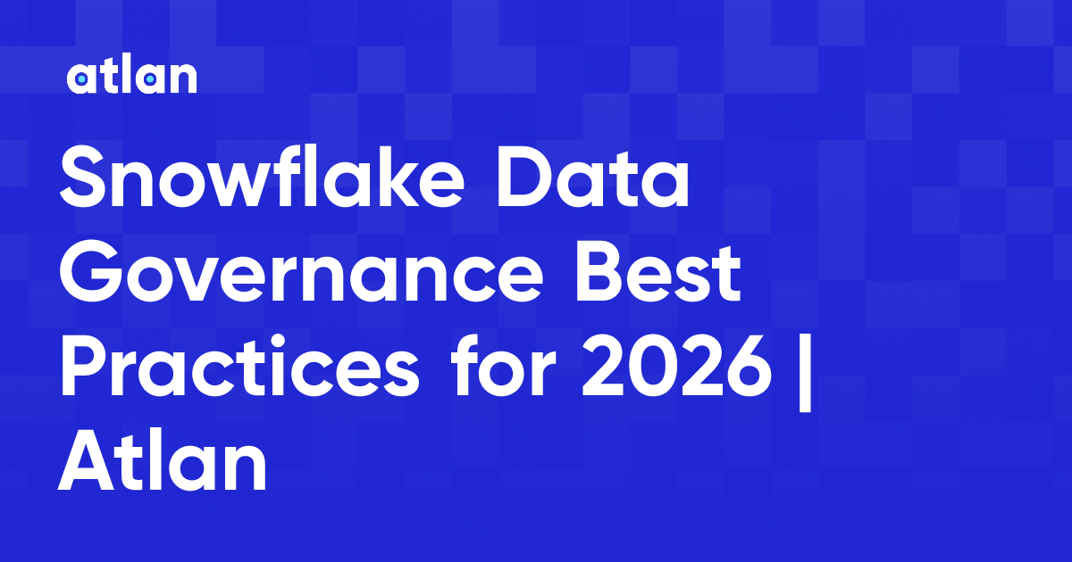 Snowflake Data Governance Best Practices for 2026 | Atlan
