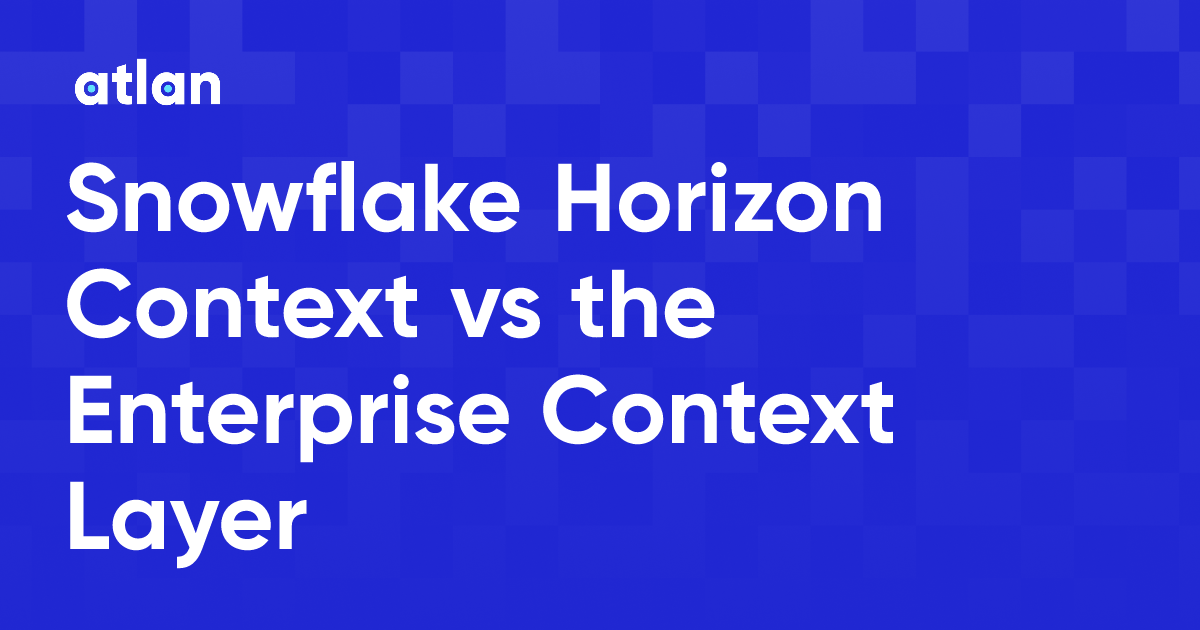 Snowflake Horizon Context vs the Enterprise Context Layer