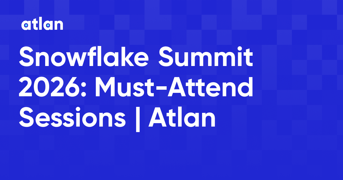 Snowflake Summit 2026: Must-Attend Sessions for Data and AI Leaders