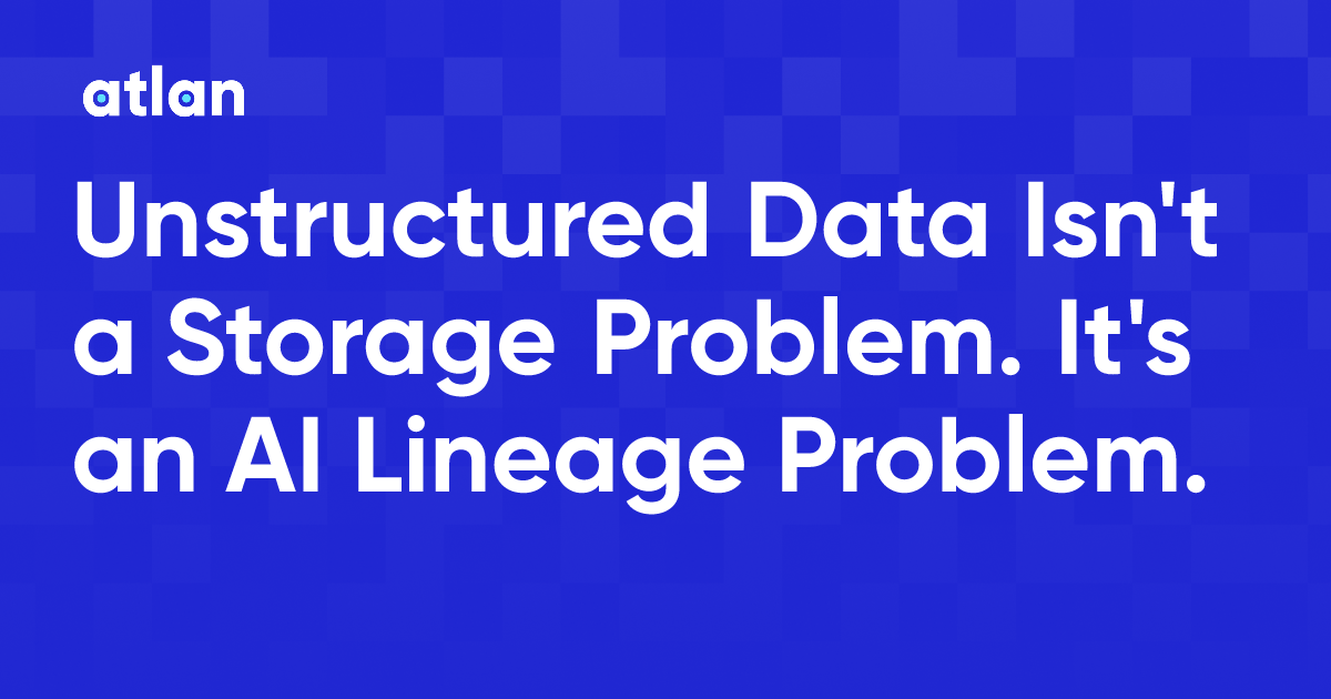 Unstructured Data Isn't a Storage Problem. It's an AI Lineage Problem.