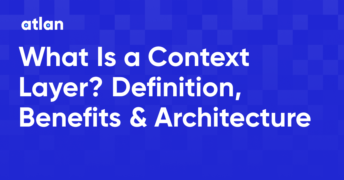 What Is a Context Layer and Why Do AI Systems Need It?