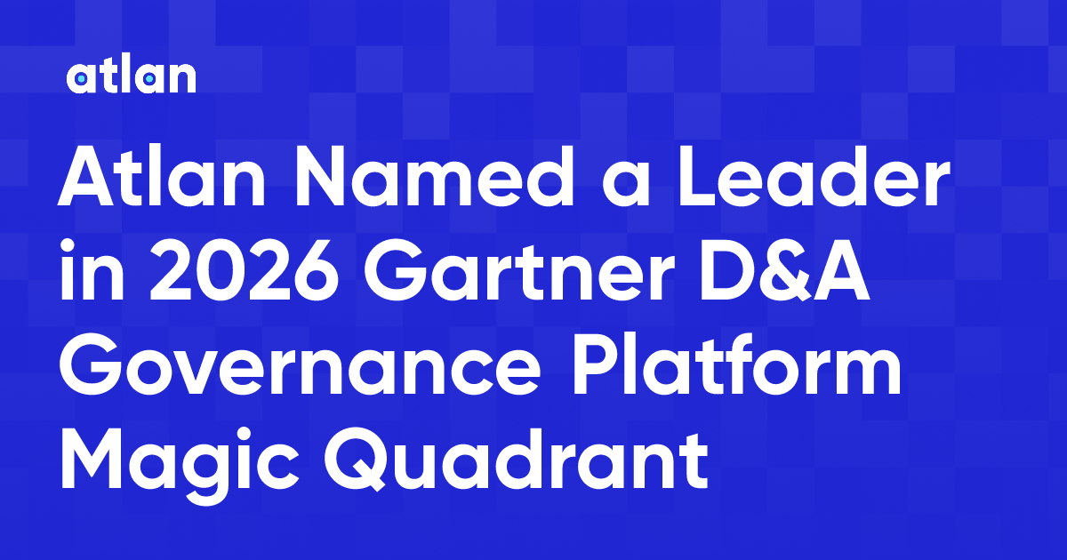 Atlan Named a Leader in 2026 Gartner D&A Governance Platform Magic Quadrant