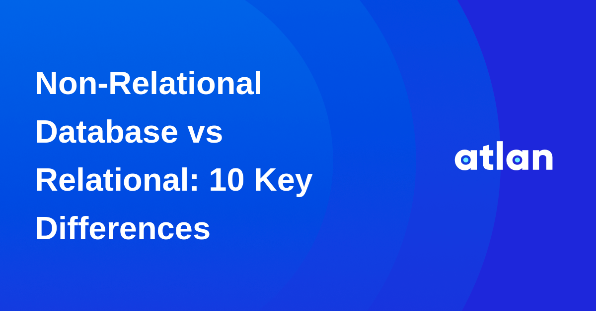 Non-Relational Database vs Relational: 10 Key Differences