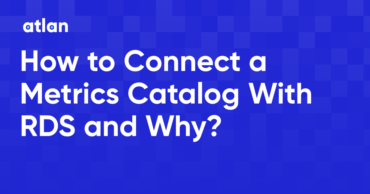 How to Connect a Metrics Catalog With RDS and Why?